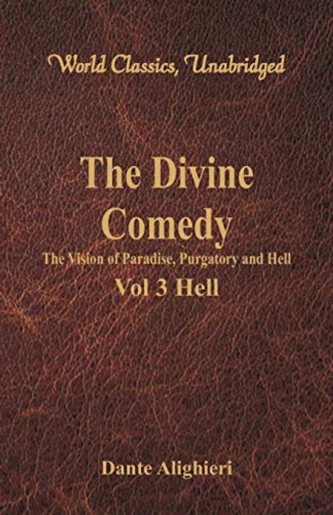 Divine Comedy - The Vision of Paradise, Purgatory and Hell - Vol 3 Hell (World Classics, Unabridged)